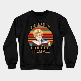 Murder She wrote- I killed Them I Kill Them all Crewneck Sweatshirt